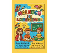 Malbuch für Lehrerkinder: Schule, Unterricht und Klassenzimmer zum Ausmalen - ein kreatives Malbuch für Lehrerkinder und angehende Schulkinder.
