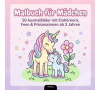 Malbuch für Mädchen: 50 Ausmalbilder mit Einhörnern, Feen & Prinzessinnen - ab 3 Jahren
