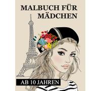 Malbuch für Mädchen ab 10 Jahren: Zen-inspiriertes Beschäftigungsbuch für kreative Entfaltung, Stressbewältigung und Entspannung - Tolles Geschenk für Mädchen und Erwachsene