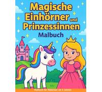 Malbuch für Mädchen ab 4 Jahren - Magische Einhörner & Prinzessinnen: Zauberhafte Motive zum Ausmalen für kleine Träumerinnen