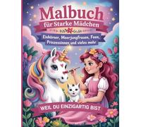 Malbuch für Mädchen ab 6 Jahren - Einhörnern, Prinzessinnen, Meerjungfrauen & Feen - Weil du einzigartig bist: Ausmalbuch mit positiven Affirmationen ... zum Schulanfang, Geburtstag oder Weihnachten