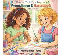 Malbuch für Mädchen ab 8: Freundinnen & Bastelspaß: 40 kreative Ausmalbilder rund ums Basteln, Malen & Selbermachen - für Mädchen (8-12 Jahre), ... kreative Momente (Freundinnen Malbuch-Serie)