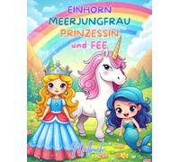 Malbuch für Mädchen - Einhorn, Meerjungfrau, Prinzessin und Fee: 50 Magisches Motive zum Ausmalen - Fördert Kreativität und Feinmotorik - Perfekt für Kinder ab 3 Jahren