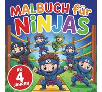 Malbuch für Ninjas: 50 spannende Ninja-Bilder warten darauf, von kleinen Künstlern ab 4 Jahren mit Farbe zum Leben erweckt zu werden. Ideal für ... - ein Must-have für alle kleinen Ninja-Fans!