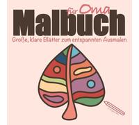 Malbuch für Oma - Große, klare Blätter zum entspannten Ausmalen: Ein kleines Geschenk für Oma, das Freude macht und den Alltag für einen Moment vergessen lässt (Farbmomente)