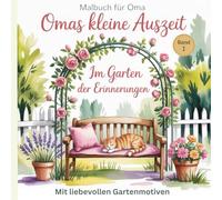 Malbuch für Oma - Omas kleine Auszeit: Im Garten der Erinnerungen - Entspannendes Malbuch mit Blumen, Natur und Gartenmotiven | Geschenk für Oma von Enkelkindern