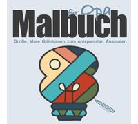 Malbuch für Opa - Große, klare Glühbirnen zum entspannten Ausmalen: Ein kleines Geschenk für Opa, das Freude macht und den Alltag für einen Moment vergessen lässt (Farbmomente)