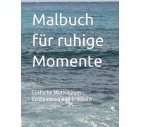 Malbuch für ruhige Momente: Einfache Motive zum Entspannen und Erinnern