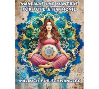 Malbuch für Schwangere: Mandala-Malbuch mit Mantras für Ruhe, Entspannung und innere Harmonie in der Schwangerschaft
