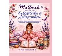 Malbuch für Selbstliebe und Achtsamkeit: Entspannende Ausmalbilder mit positiven Botschaften zu Dankbarkeit, Hoffnung, Mut und Lebensfreude