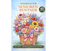 Malbuch für Senioren - Blumen: Große & einfache Motive zum Ausmalen | Entspannendes Malbuch für Erwachsene und Rentner
