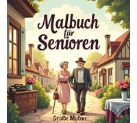 Malbuch für Senioren Große Motive: Eine kreative Zeitreise in die schönsten Erinnerungen der 50er bis 70er Jahre.