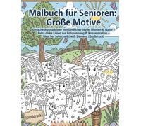 Malbuch für Senioren: Große Motive: Einfache Ausmalbilder von ländlicher Idylle, Blumen & Natur - Extra dicke Linien zur Entspannung & Konzentration - Ideal bei Sehschwäche & Demenz (Großdruck)
