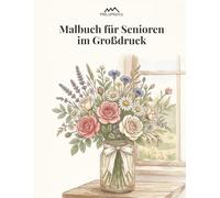 Malbuch für Senioren im Großdruck: Einfache Motive mit Blumen und Tieren zum Entspannen - Ein liebevolles Geschenk für Oma und Menschen mit Demenz (Adult Coloring Book)