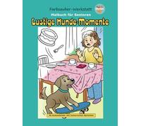 Malbuch für Senioren - Lustige Hunde-Momente mit Herz & Humor: 36 charmante Hunde-Szenen zum einfachen Ausmalen - mit humorvollen Sprüchen zum Entspannen & Schmunzeln