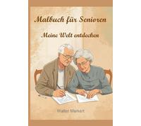 Malbuch für Senioren - Meine Welt entdecken: Große Ausmalbilder mit klaren Konturen Nostalgie-Motive, Biografiearbeit, Entspannung und Gedächtnistraining