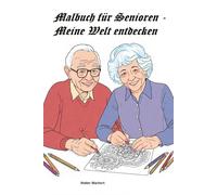 Malbuch für Senioren - Meine Welt entdecken: Große Ausmalbilder mit klaren Konturen Nostalgie-Motive, Biografiearbeit, Entspannung und Gedächtnistraining