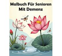 Malbuch für Senioren mit Demenz: Einfache und große Blumen-Motive zum Ausmalen - Fördert Entspannung, Stressabbau und innere Ruhe im Alltag.