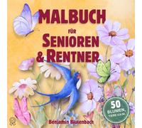 Malbuch für Senioren & Rentner: 50 große Motive zum einfachen Ausmalen - wunderschöne Blumen, Tiere und Landschaften - Stressabbau durch Kreativität und Entspannung - Tolle Geschenkidee