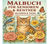 Malbuch für Senioren & Rentner Blumen & Tiere: 50 Große Realistische Motive zum Ausmalen für Erwachsene zur Entspannung und Stressabbau
