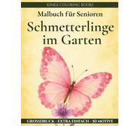 Malbuch für Senioren - Schmetterlinge im Garten: 50 Ausmalmotive mit heimischen Schmetterlingen und Blumen - große Motive mit dicken Linien für ... (Malbuch für Senioren - Große Motive)