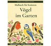 Malbuch für Senioren: Vögel im Garten: 50 Ausmalmotive mit Rotkehlchen, Spatzen, Meisen und Gartenvögeln - große Motive mit dicken Linien für Rentner und Pflegeheim