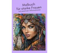 Malbuch für starke Frauen: mit positiven Affirmationen