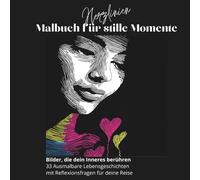 Malbuch für stille Momente. Bilder - die dein Inneres berühren.: 33 Ausmalbare Lebensgeschichten mit Reflexionsfragen (Herzlinien - Linie für Linie zurück zu dir)