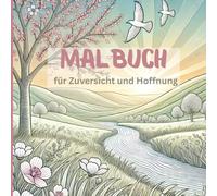 Malbuch für Zuversicht und Hoffnung | in Trauer, Depression oder Krankheit | über 40 Ausmalbilder: Wenn die Seele malt - für innere Ruhe und Lichtblicke