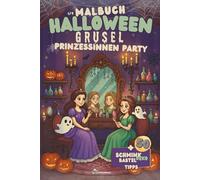 Malbuch Halloween Grusel Prinzessinnen Party: 50 Schmink-, Deko- & Basteltipps für Mädchen ab 6 Jahren - Inklusive Vorlagen zum Ausmalen