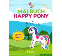 Malbuch Happy Pony: Ein wunderschönes Malbuch mit niedlichen Ponys in verschiedenen Landschaften - Fördert Kreativität und Feinmotorik. Für Kinder ab 4 Jahren.
