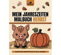 Malbuch Herbst ab 2 Jahren: 44 große und einfache Herbstmotive für Kleinkinder | Tiere, Blätter & Kürbisse zum Ausmalen (leelu Jahreszeiten-Malbücher)