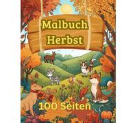 Malbuch Herbst: Erlebe auf 100 Seiten die Bunte Welt des Herbstes.