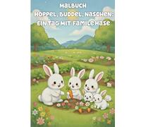 Malbuch Hoppel, Buddel, Naschen: Ein Tag mit Familie Hase