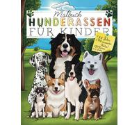 Malbuch - Hunderassen für Kinder: Hundewissen für Kinder | Ausmalbuch Hunde ab 7 | Buch über Verschiedene Hunderassen