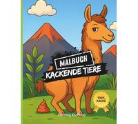 Malbuch Kackende Tiere: Ein lustiges Ausmalbuch für Erwachsene mit kackenden Tieren: Der ultimative Spaß für dein stilles Örtchen, zum Entspannen, Lachen und Loslassen