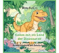 Malbuch Komm mit ins Land der Dinosaurier Erlebnismalbuch mit Geschichten