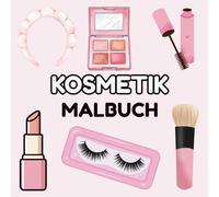 Malbuch Kosmetik: Malbuch für Erwachsene und Jugendliche mit 38 einfachen und großen Motiven zur Entspannung mit Kosmetikprodukten, Make-up und Hautpflegeprodukten