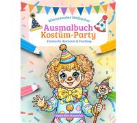 Malbuch - Kostüm-Party - für Kinder: 50 abwechslungsreiche Ausmalbilder mit lustigen Kostümen für Fastnacht, Fasching und Karneval, kreative ... und Grundschulkinder (Winterzauber-Malbücher)