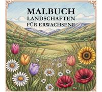 Malbuch Landschaften für Erwachsene: Beruhigende Naturmotive zum Ausmalen - Gegen Stress, Angstzustände und für Mentale Gesundheit