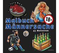 Malbuch Männersache: Das ultimative Ausmalbuch für Erwachsene Männer und Frauen, Coloring Alkoholmarker, Männermalbuch, Ausmalbuch 18 Plus, perfektes ... Stressabbau, Freizeit Hobby Die Ehegatten