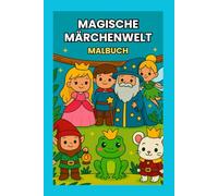 Malbuch Magische Märchenwelt: Ein Malbuch für Kinder ab 3 Jahren mit Prinzessin, Ritter, Elfen, Meerjungfrauen und vielen weiteren tollen Märchenwesen