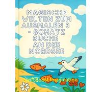 Malbuch "Magische Welten zum ausmalen 3" für Kinder ab 3 Jahren: Schatzsuche an der Nordsee: Malbuch für Kinder ab 3 Jahre | Süße Tiere, magische ... Konzentration | Perfektes Geschenk für Kinder