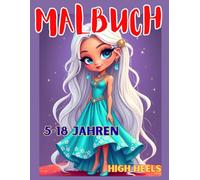 Malbuch: Malbuch für Mädchen von 5 bis 18 Jahren | 60 farbige Mode-Illustrationen, 60 Seiten zum Ausmalen. Malbuch mit High Heels