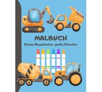 Malbuch -Malspaß ab 1 Jahren - Kleine Bauarbeiter, große Künstler, Bagger, Werkzeuge und freie Seiten zum Zeichnen: Spielerischer Malspaß mit dicken Rändern - perfekt für Kinder ab 1 Jahr