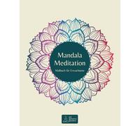 Malbuch: Mandala Meditation 40 Ausmalbilder zur Entspannung: Malbuch für Erwachsene