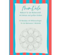 Malbuch Mandala Mutterschaft mit kleinen und großen Kindern: MumDala - Mandalas & Reflexionsfragen: 50 Mandalas & Reflexionsfragen für die Muttertät | ... Mal- und Reflexionsbuch für die Muttertät)