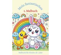 Malbuch: Mein 1. fantastisches Malbuch (Band 1): Malbuch für Kleinkinder ab 1 Jahr, Kritzelbuch, erste Versuche, kleine Künstler (Die fantastischen Malbücher von Fridays Wonderland)