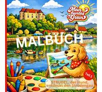 Malbuch Mein buntes Grein | Strudel, der Hund, entdeckt den Strudengau Teil 1 | Tolle Ausmalbilder von Grein an der Donau | Tolle Rätsel über Grein an der Donau