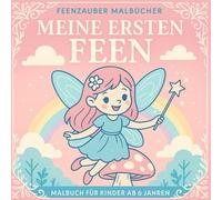 Malbuch Meine ersten Feen: Einfache, süsse Feenbilder zum Ausmalen - ideal für den Einstieg in die Feenwelt